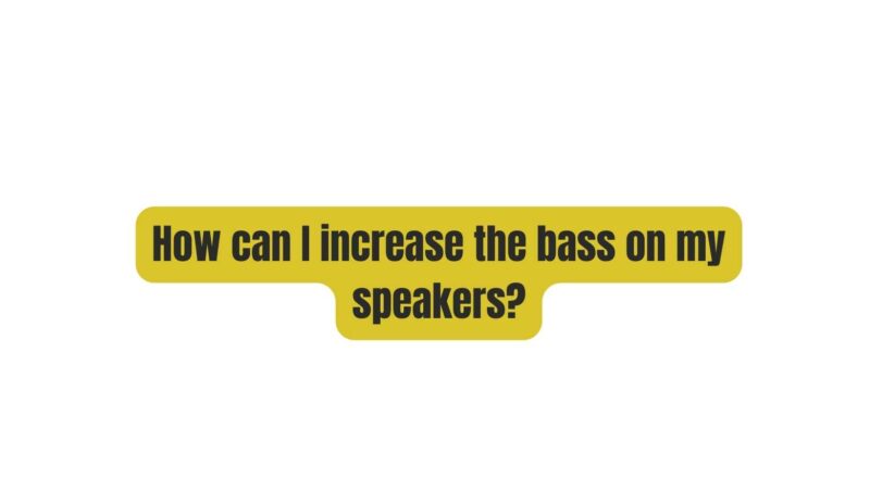 How can I increase the bass on my speakers?