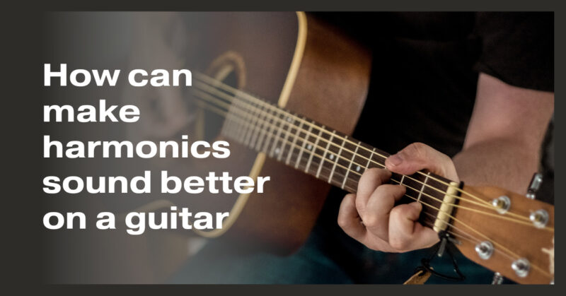 How can make harmonics sound better on a guitar