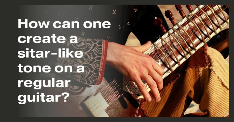 How can one create a sitar-like tone on a regular guitar?