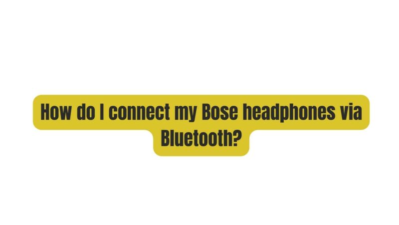 How do I connect my Bose headphones via Bluetooth?