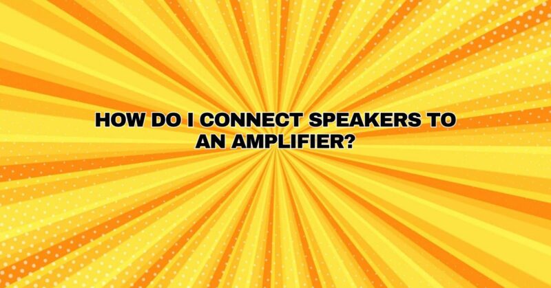 How do I connect speakers to an amplifier?
