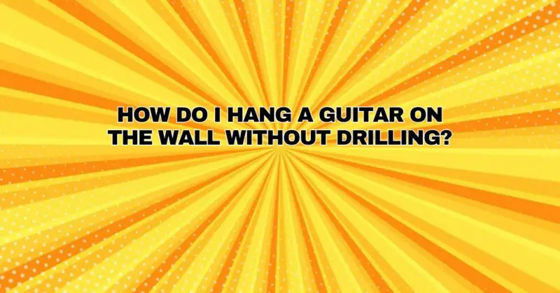 How do I hang a guitar on the wall without drilling?