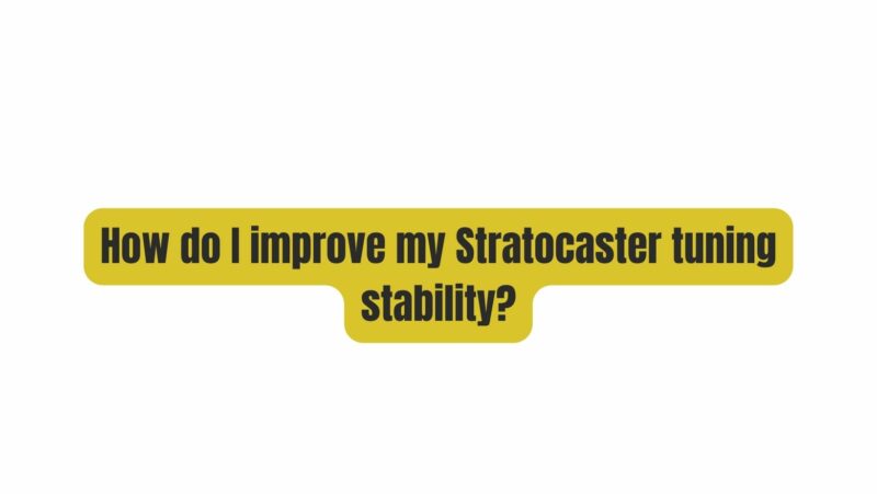 How do I improve my Stratocaster tuning stability?