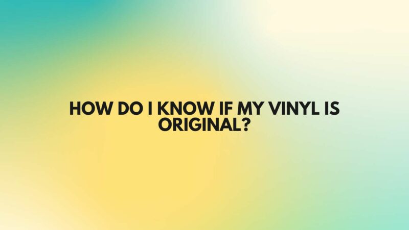 How do I know if my vinyl is original?