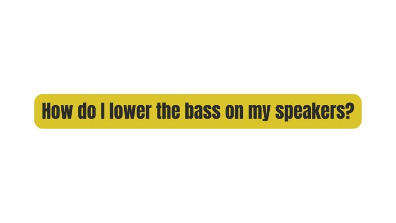 How do I lower the bass on my speakers?
