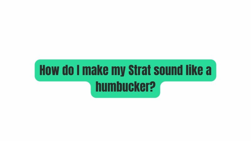 How do I make my Strat sound like a humbucker?