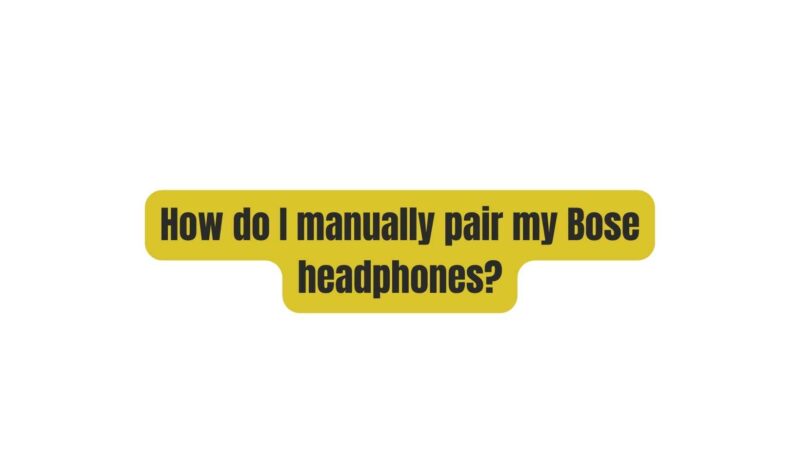 How do I manually pair my Bose headphones?