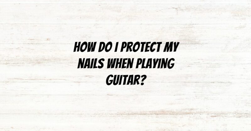 How do I protect my nails when playing guitar?