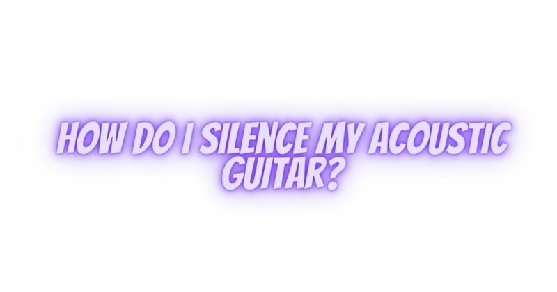How do I silence my acoustic guitar?