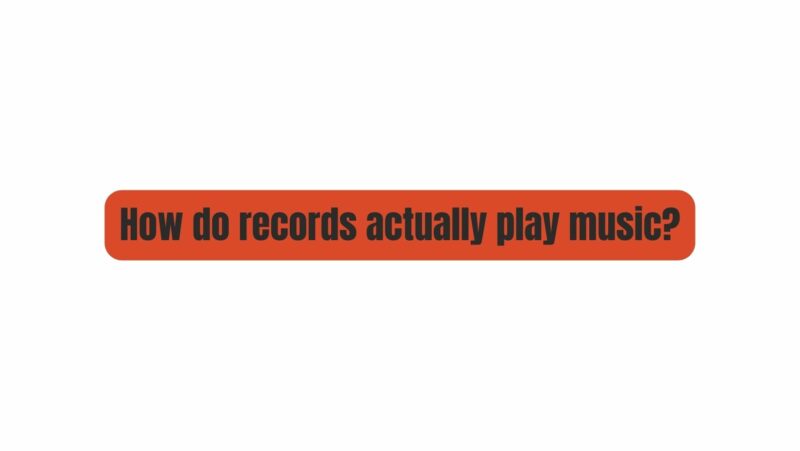 How do records actually play music?