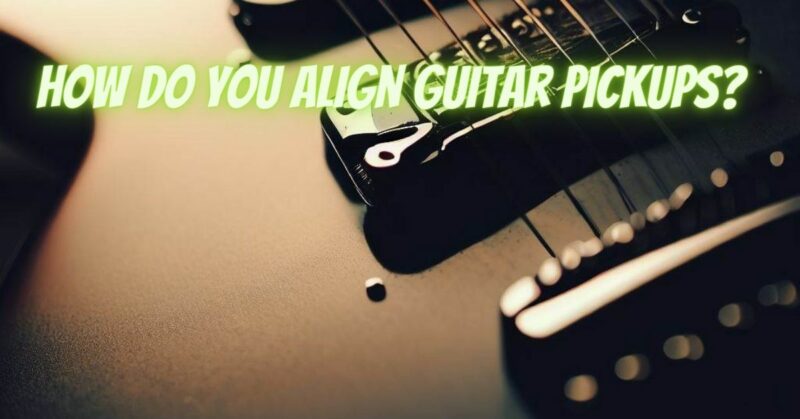 How do you align guitar pickups?