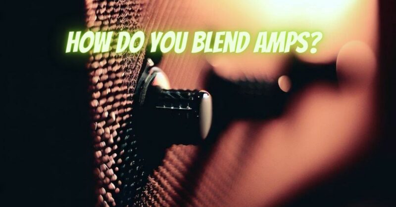 How do you blend amps?