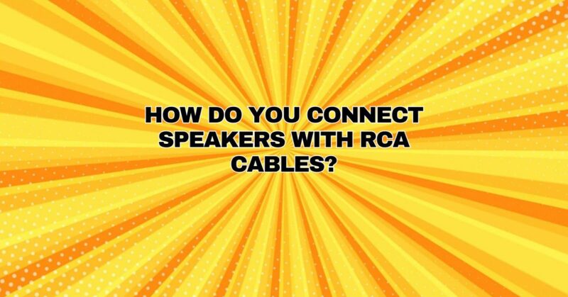 How do you connect speakers with RCA cables?