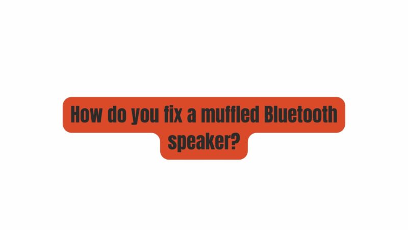 How do you fix a muffled Bluetooth speaker?