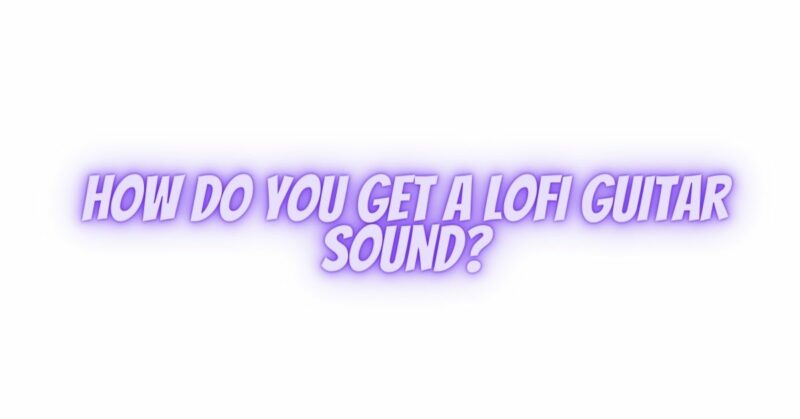 How do you get a lofi guitar sound?