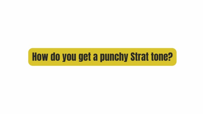 How do you get a punchy Strat tone?