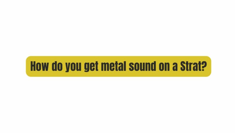 How do you get metal sound on a Strat?