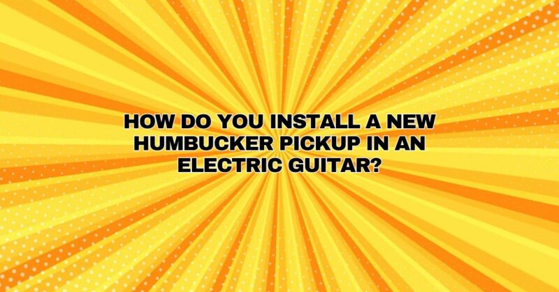 How do you install a new humbucker pickup in an electric guitar?