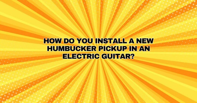 How do you install a new humbucker pickup in an electric guitar?