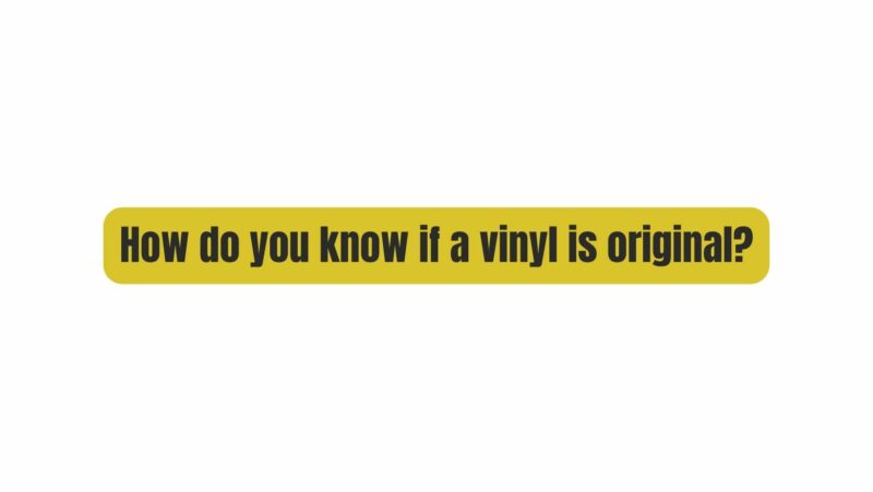How do you know if a vinyl is original?