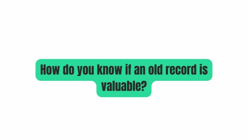 How do you know if an old record is valuable?