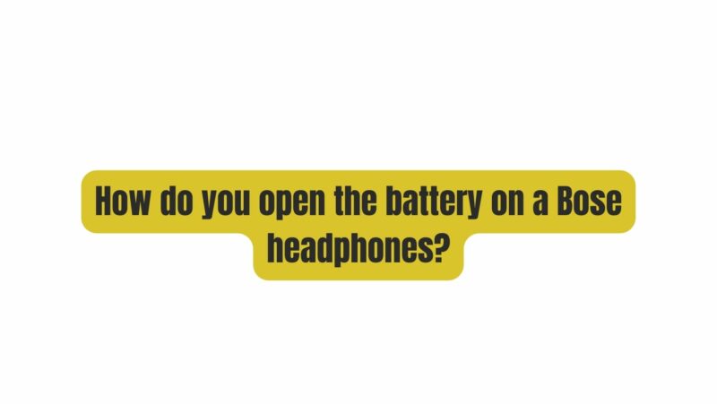 How do you open the battery on a Bose headphones?