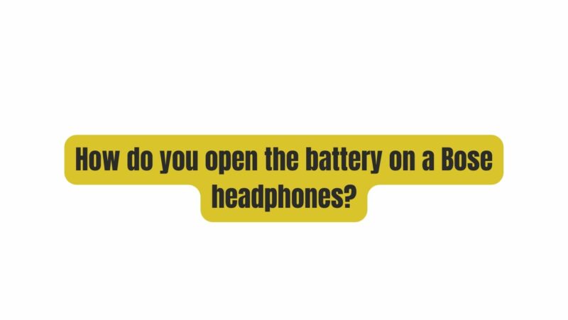 How do you open the battery on a Bose headphones?