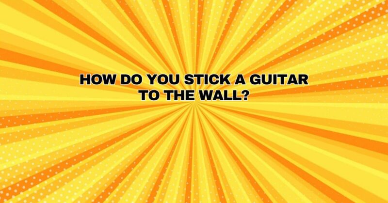 How do you stick a guitar to the wall?