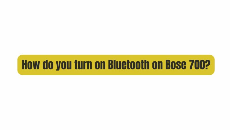 How do you turn on Bluetooth on Bose 700?