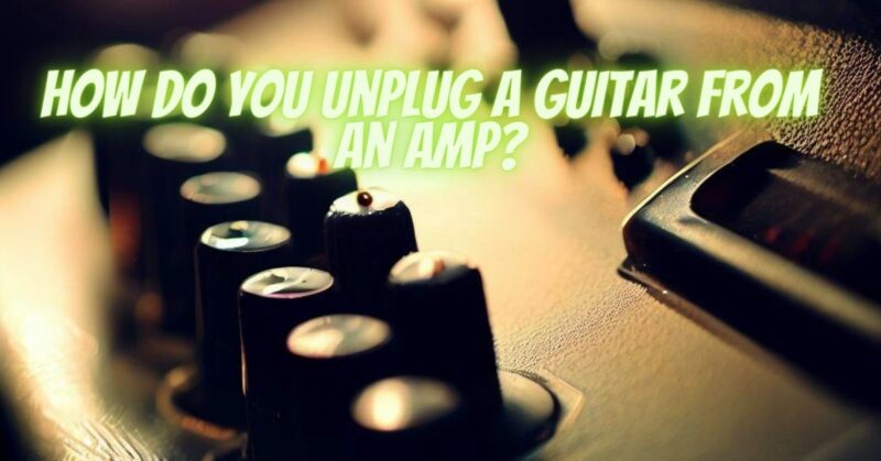 How do you unplug a guitar from an amp?