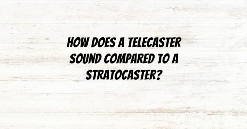 How does a Telecaster sound compared to a Stratocaster?