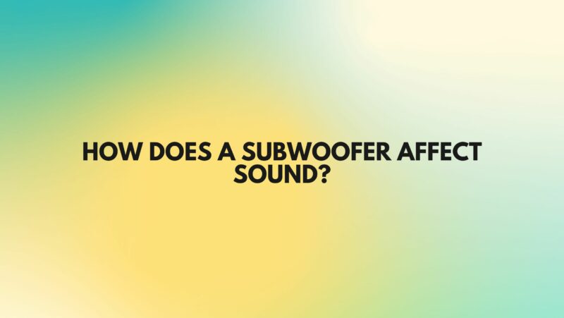 How does a subwoofer affect sound?
