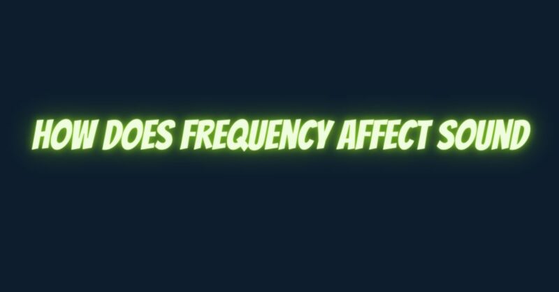 How does frequency affect sound