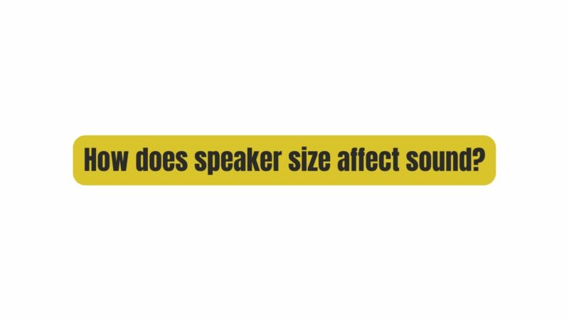 How does speaker size affect sound?