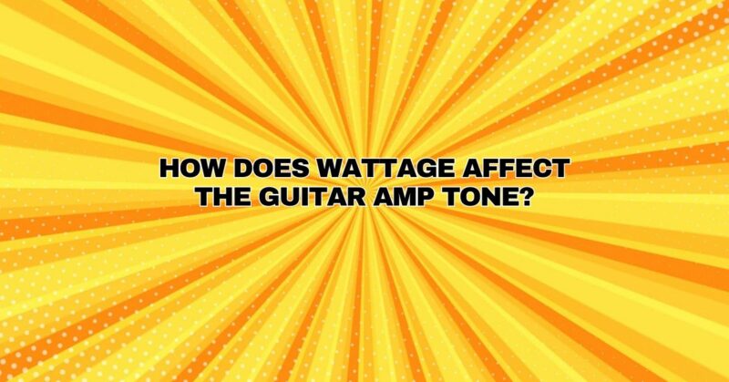 How does wattage affect the guitar amp tone?