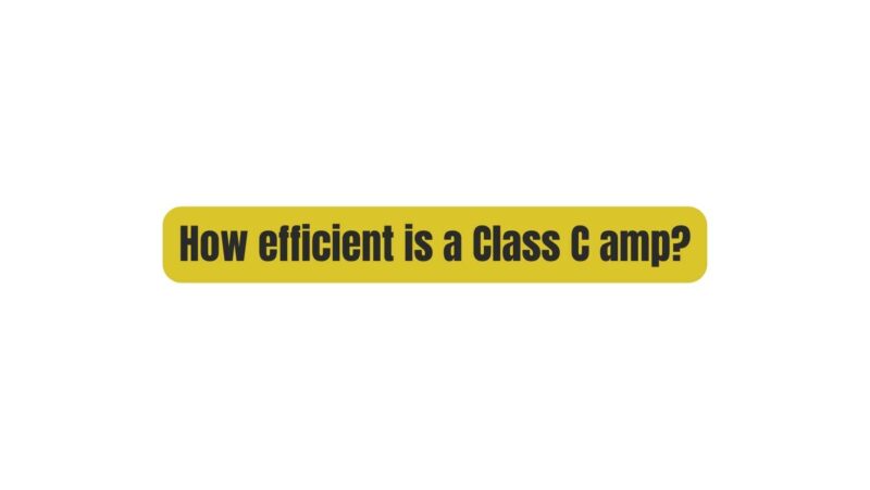 How efficient is a Class C amp?