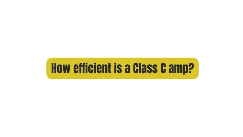 How efficient is a Class C amp?