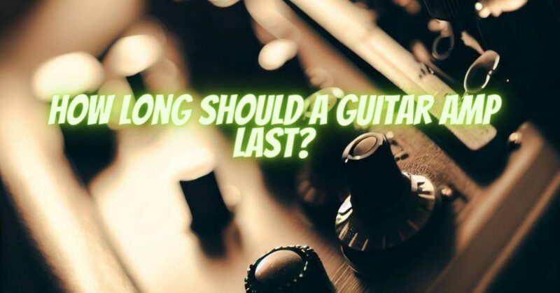 How long should a guitar amp last?