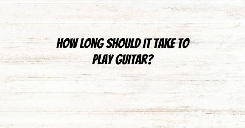 How long should it take to play guitar?