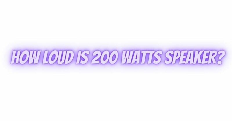 How loud is 200 watts speaker?