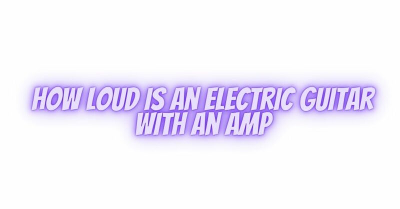 How loud is an electric guitar with an amp