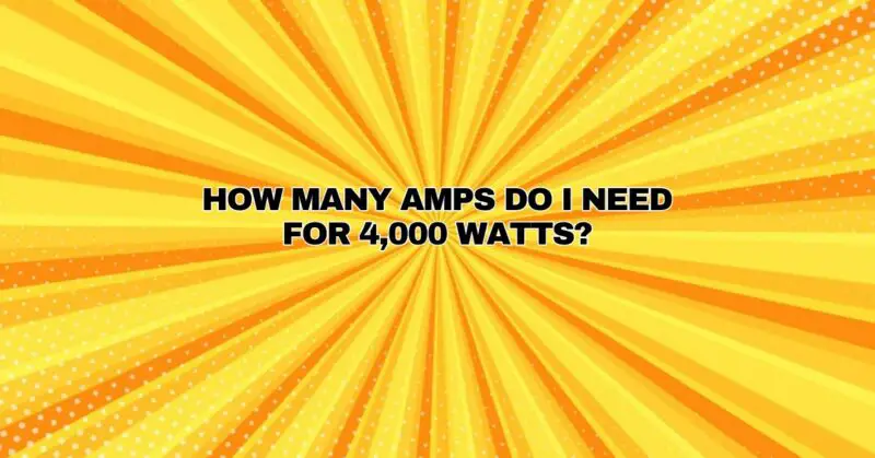 How many amps do I need for 4,000 watts?