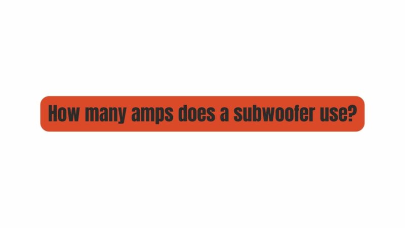 How many amps does a subwoofer use?