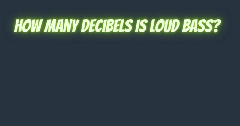 How many decibels is loud bass?