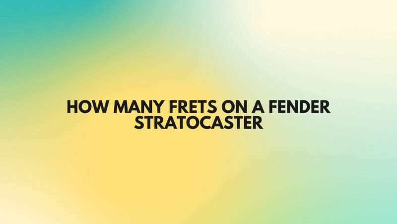 How many frets on a Fender Stratocaster