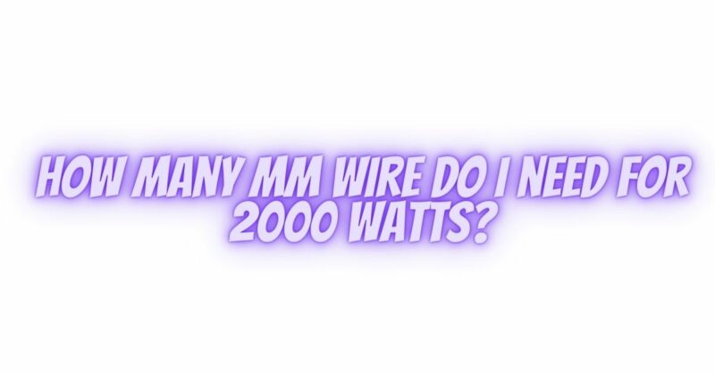 How many mm wire do I need for 2000 watts?