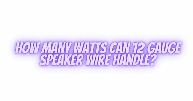 How many watts can 12 gauge speaker wire handle?