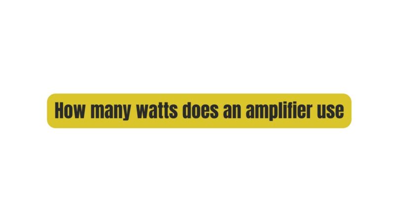 How many watts does an amplifier use