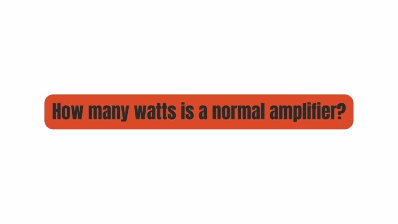 How many watts is a normal amplifier?