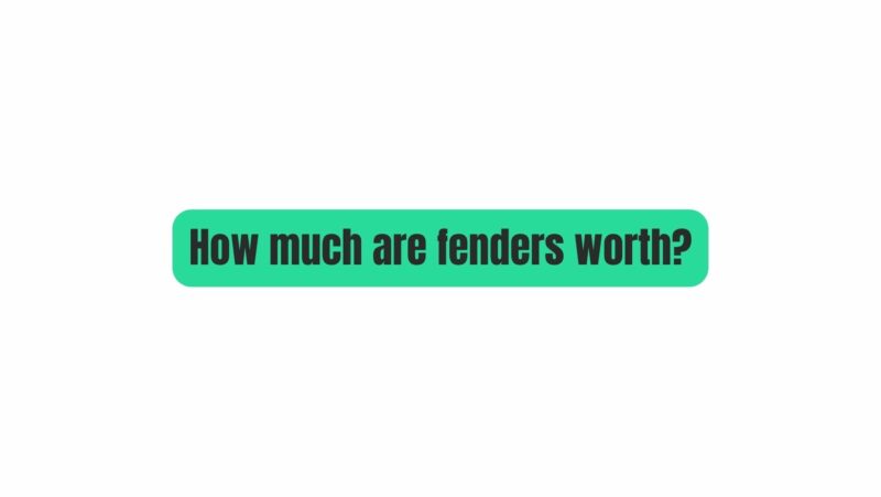 How much are fenders worth?